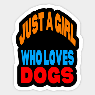 Just a girl who loves dogs Sticker